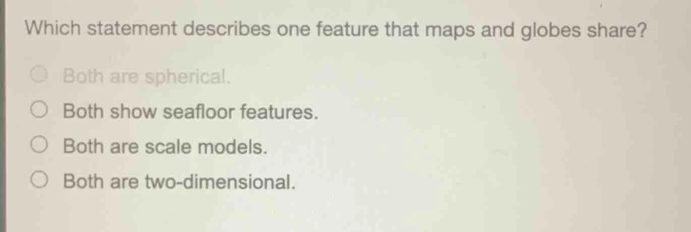 which statement describes one feature that maps and globes share? both …