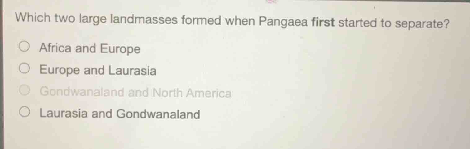 which two large landmasses formed when pangaea first started to separat…