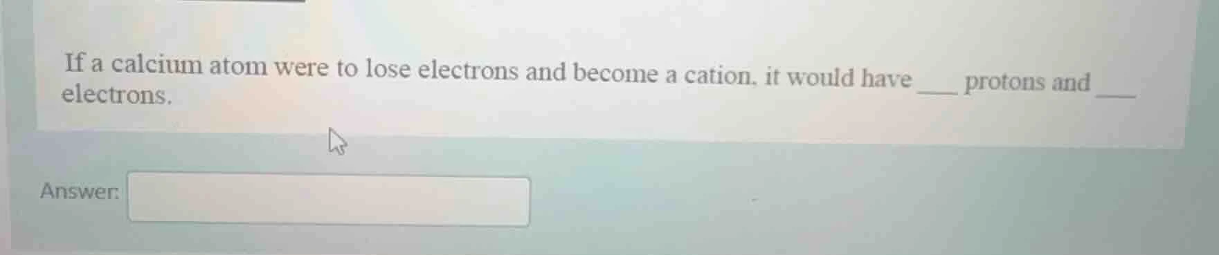 if a calcium atom were to lose electrons and become a cation, it would …