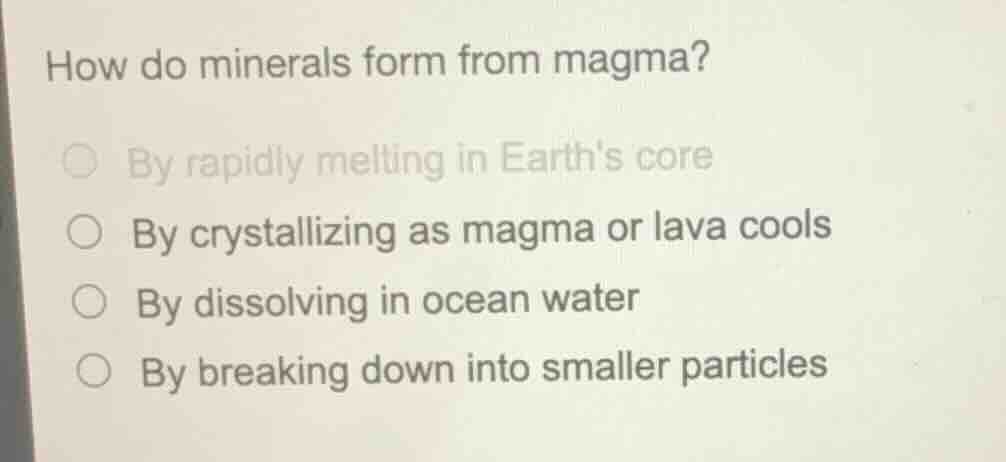 how do minerals form from magma? by rapidly melting in earths core by c…