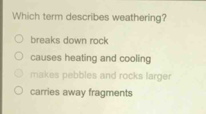 which term describes weathering? breaks down rock causes heating and co…