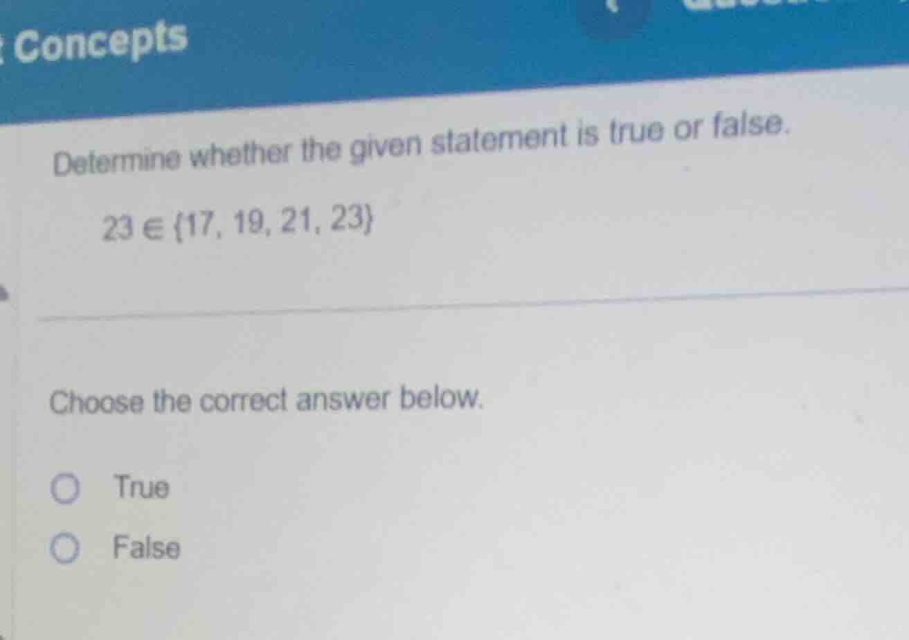 concepts determine whether the given statement is true or false. 23 ∈ {…