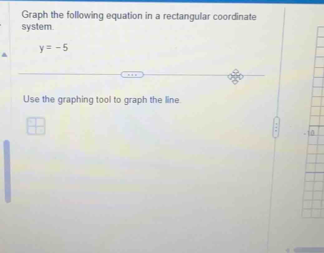 graph the following equation in a rectangular coordinate system. y = -5…