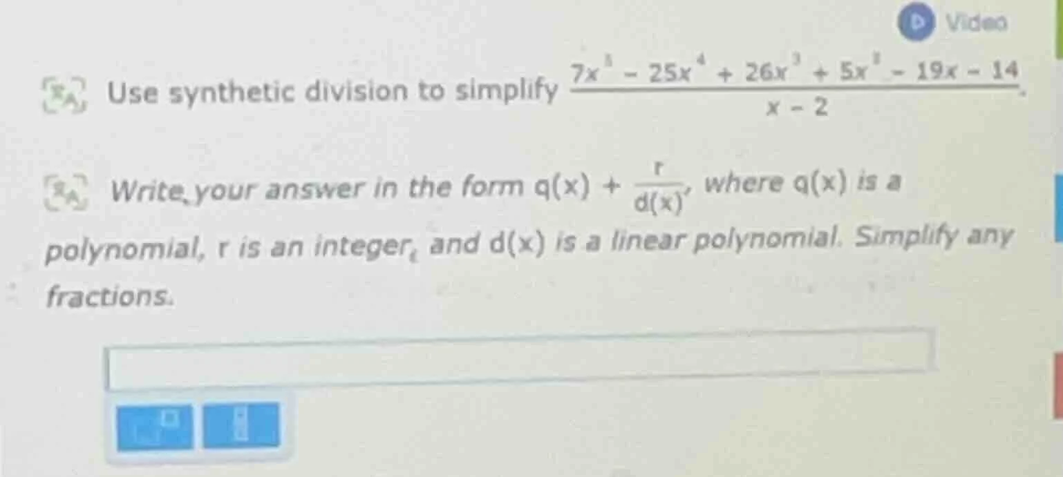 use synthetic division to simplify \\(\\frac{7x^5 - 25x^4 + 26x^3 + 5x^…