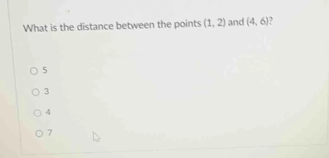 what is the distance between the points (1, 2) and (4, 6)? ○ 5 ○ 3 ○ 4 …
