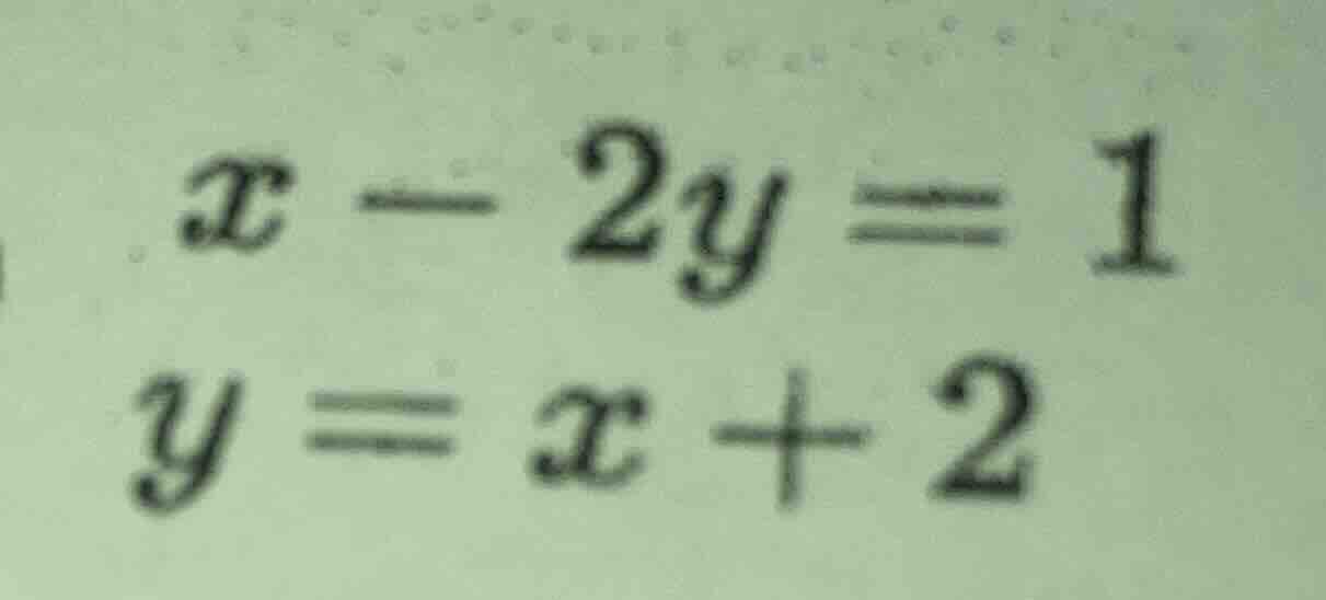 x - 2y = 1\ y = x + 2
