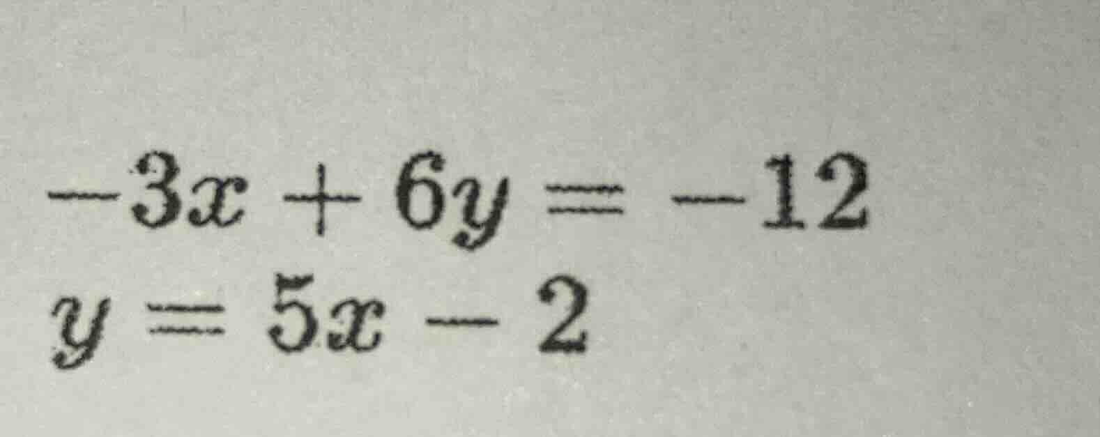 -3x + 6y = -12 y = 5x - 2