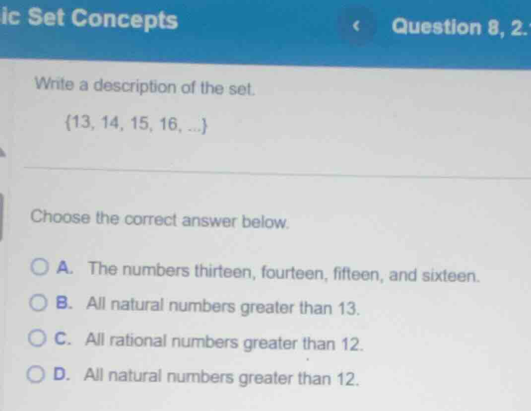 write a description of the set. {13, 14, 15, 16, ...} choose the correc…