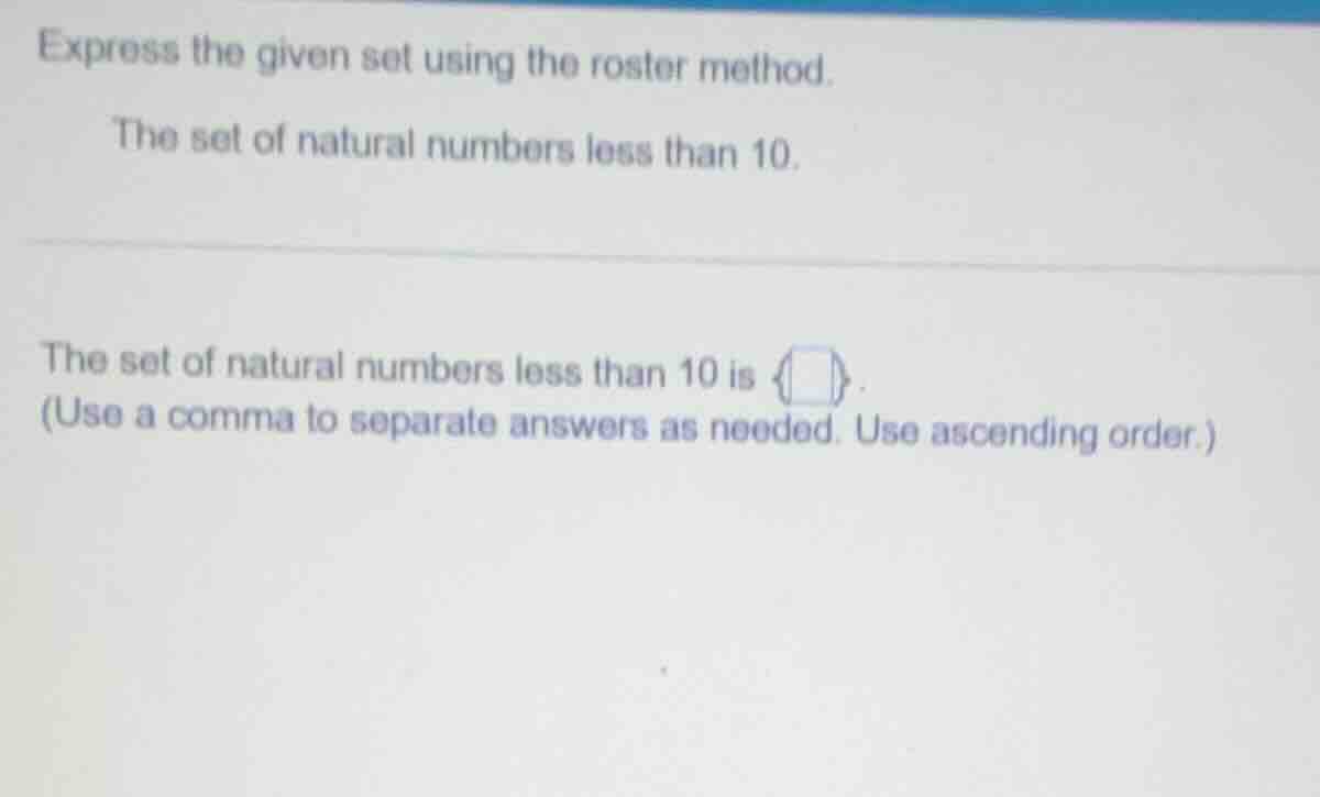 express the given set using the roster method. the set of natural numbe…