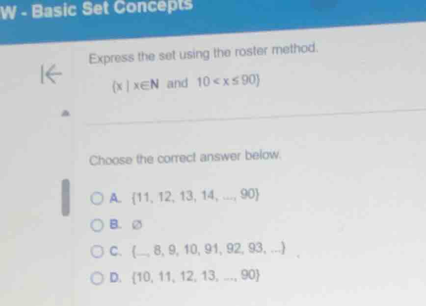express the set using the roster method.\ \\{x | x∈n and 10 < x ≤ 90\\}…