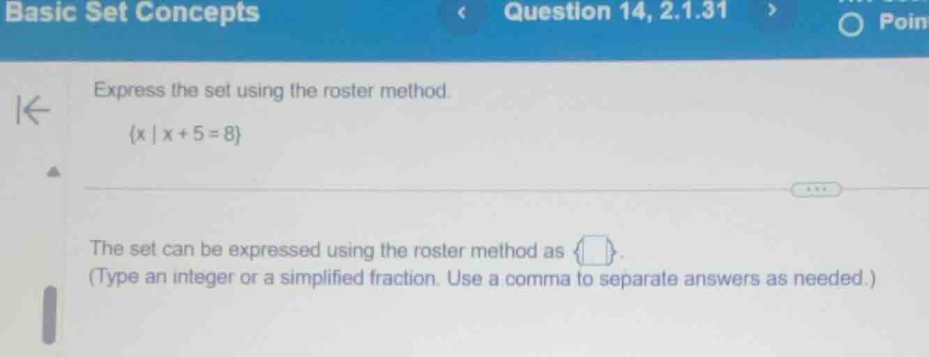 express the set using the roster method. {x | x + 5 = 8} the set can be…