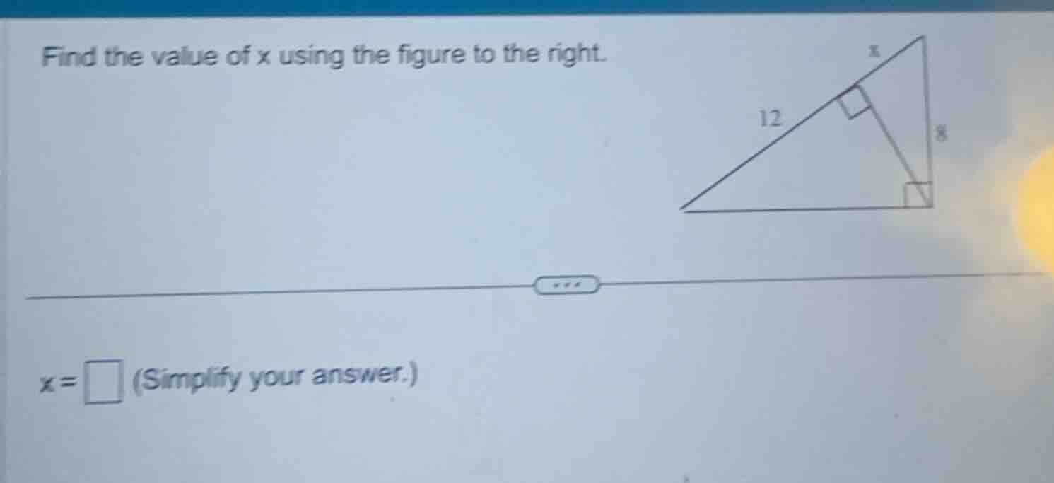 find the value of x using the figure to the right. x = \\square (simpli…
