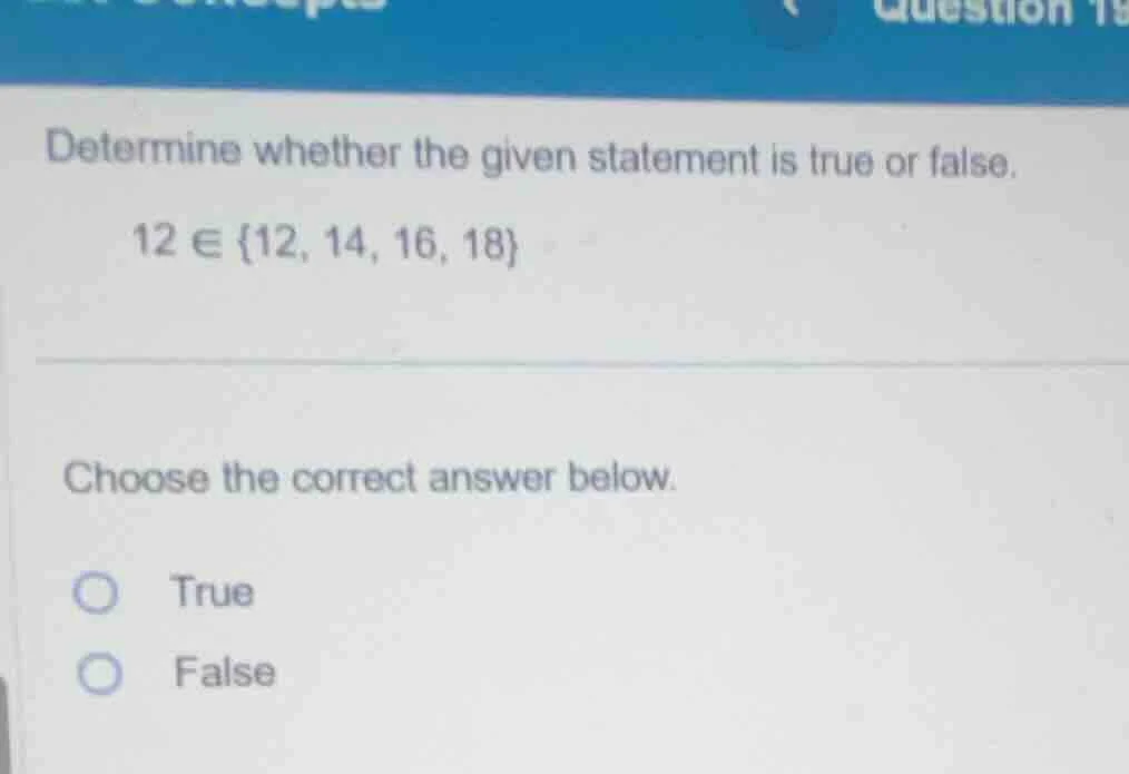 determine whether the given statement is true or false. 12 ∈ {12, 14, 1…