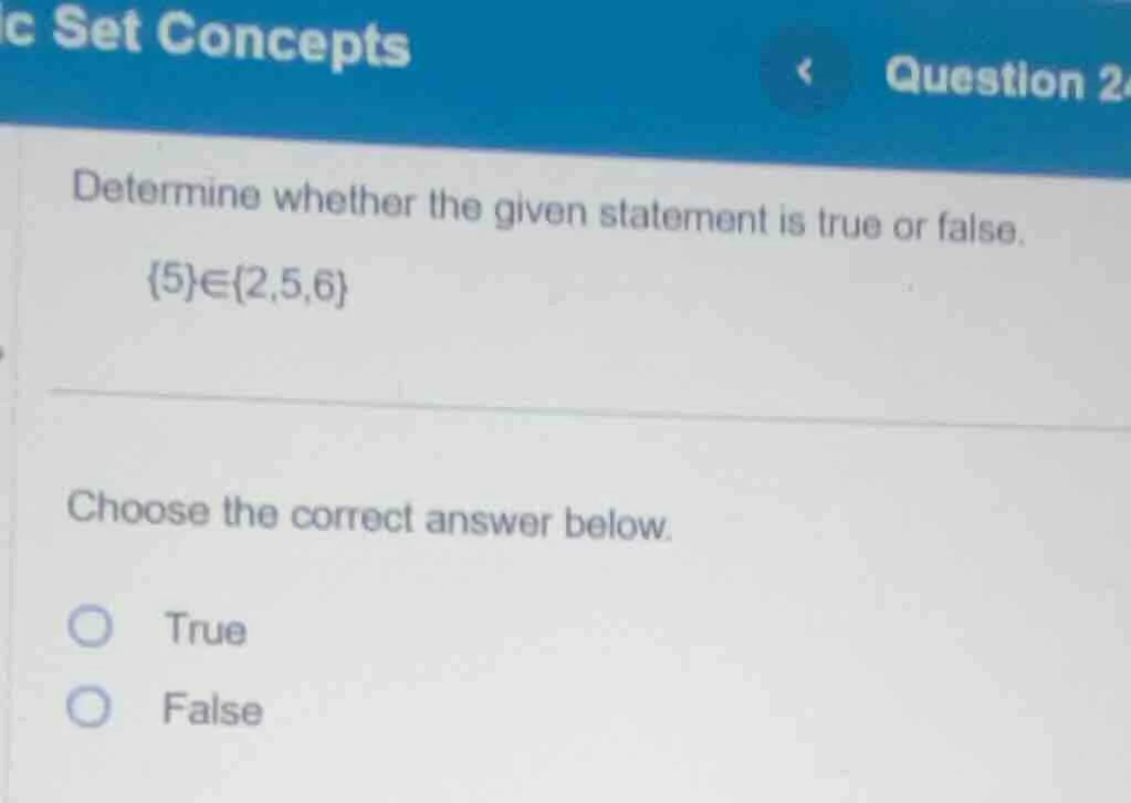 determine whether the given statement is true or false. \\{5\\}\\in\\{2…