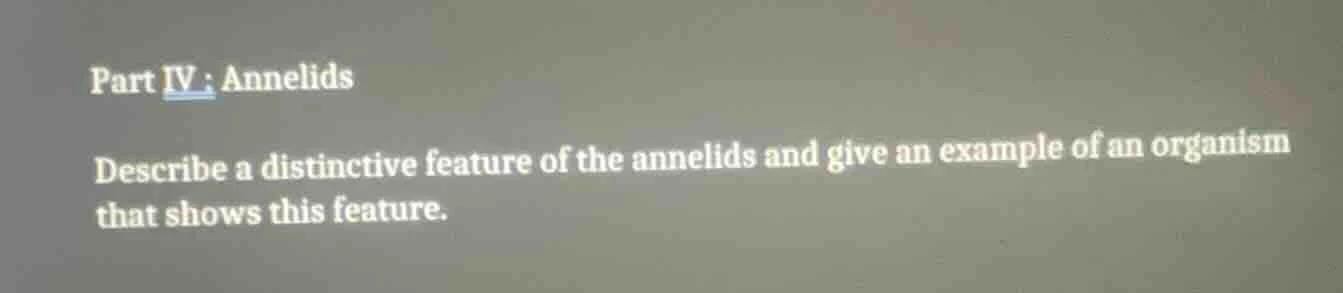part iv: annelids describe a distinctive feature of the annelids and gi…