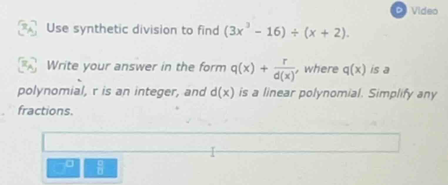 use synthetic division to find $(3x^3 - 16) \\div (x + 2)$. write your …