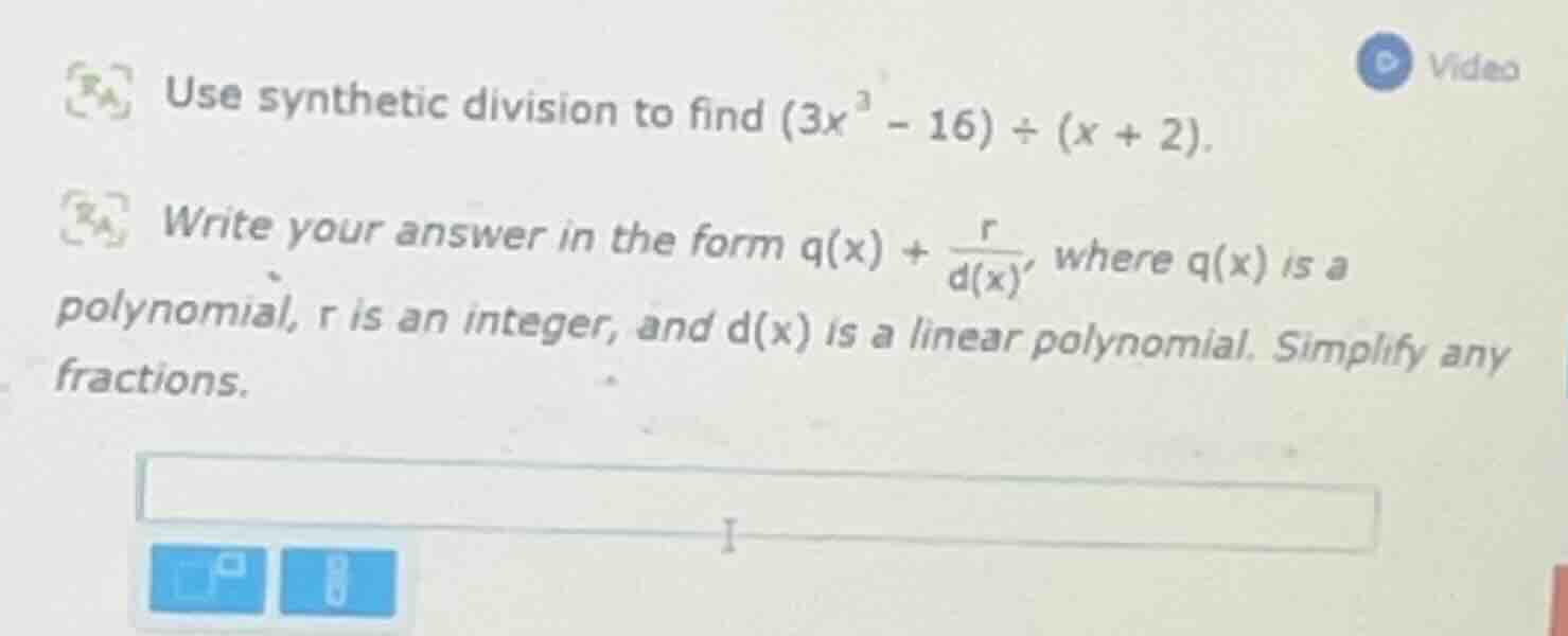 use synthetic division to find $(3x^3 - 16) \\div (x + 2)$. write your …