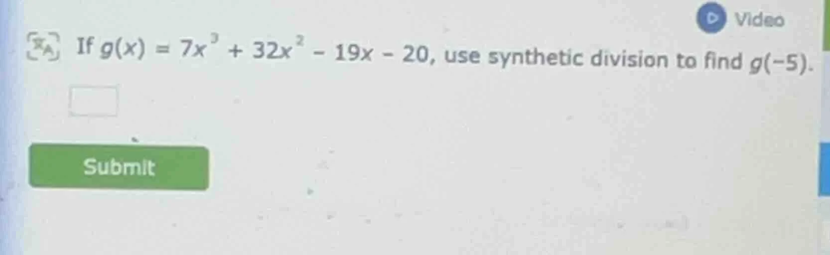 if $g(x) = 7x^3 + 32x^2 - 19x - 20$, use synthetic division to find $g(…