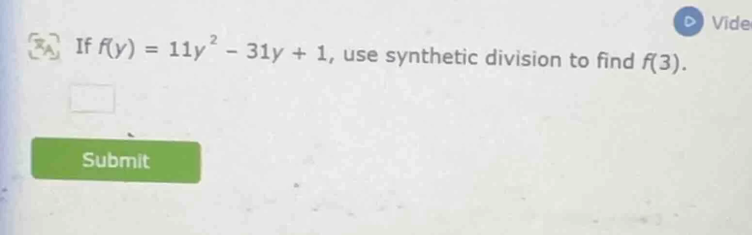 if $f(y) = 11y^2 - 31y + 1$, use synthetic division to find $f(3)$.