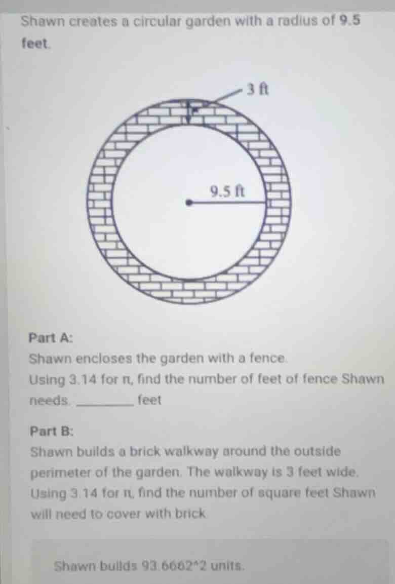 shawn creates a circular garden with a radius of 9.5 feet. part a: shaw…