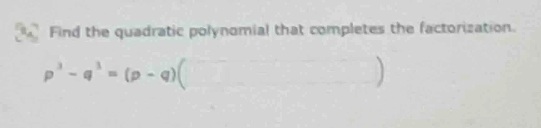 find the quadratic polynomial that completes the factorization. $p^{3}-…
