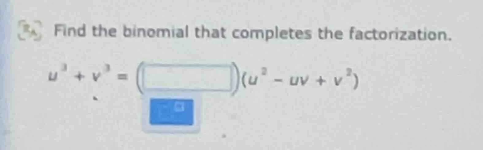 find the binomial that completes the factorization. $u^{3}+v^{3}=\\left…