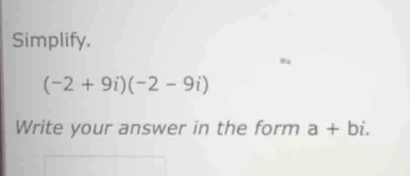 simplify. (-2 + 9i)(-2 - 9i) write your answer in the form a + bi.
