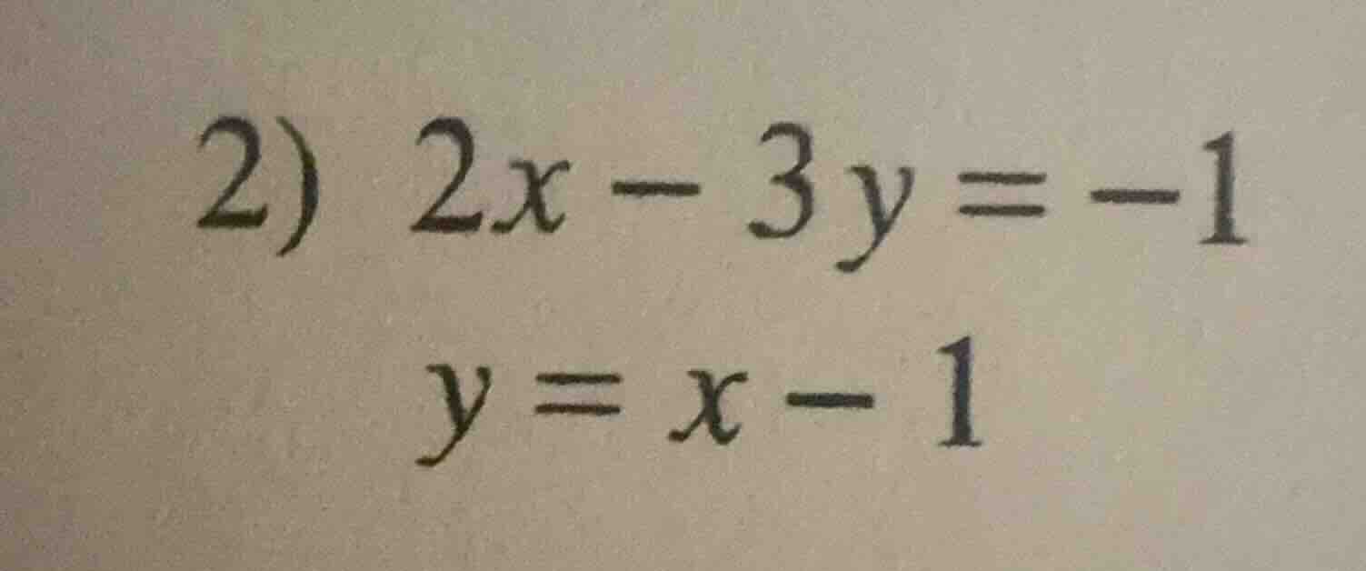 2) 2x - 3y = -1\ y = x - 1