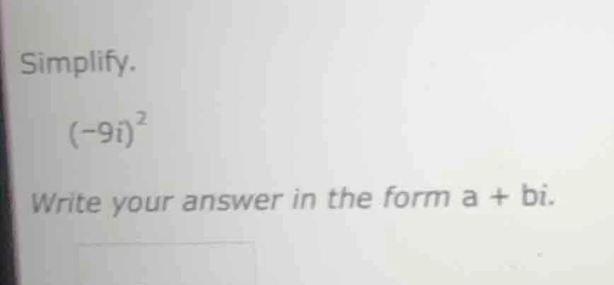 simplify. \\((-9i)^2\\) write your answer in the form \\(a + bi\\).