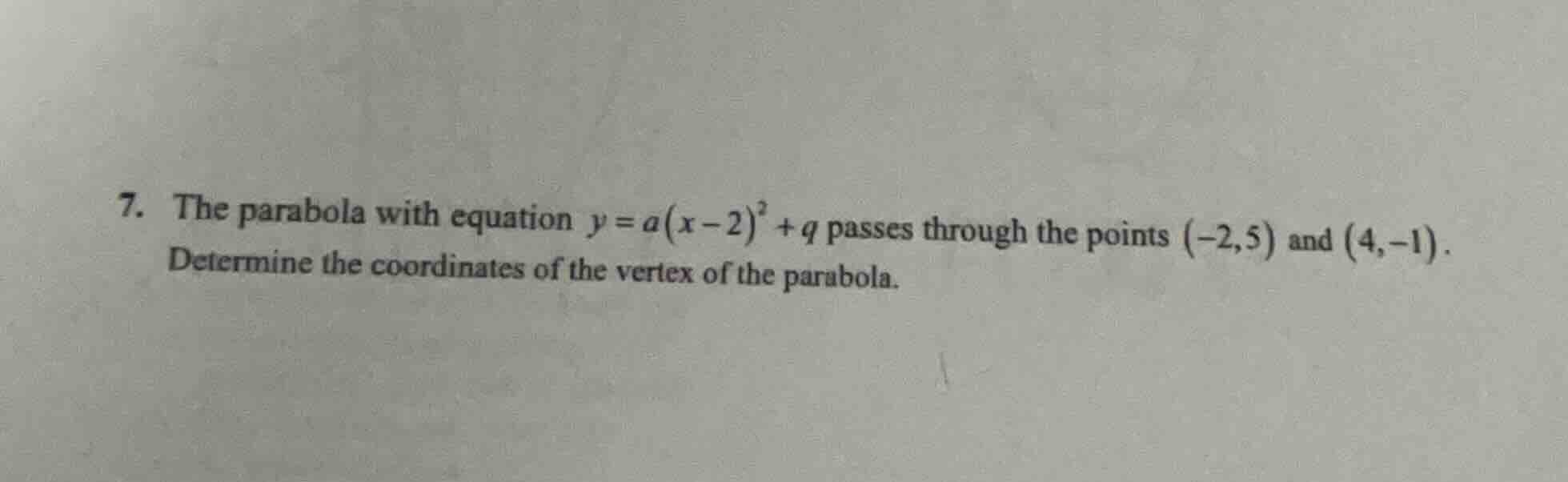 7. the parabola with equation $y = a(x - 2)^2 + q$ passes through the p…