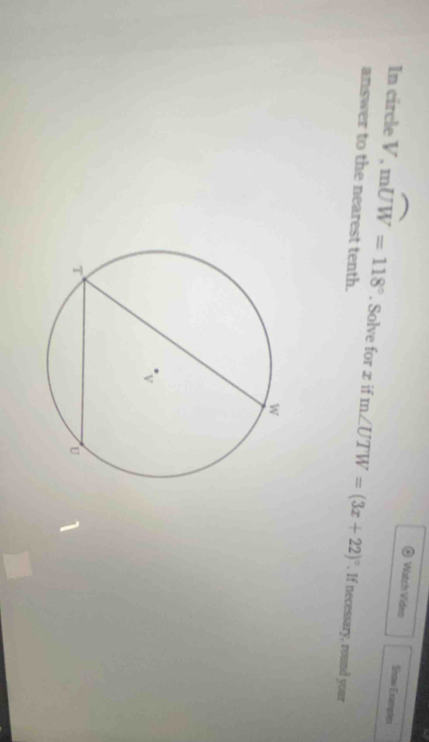 in circle v, muw = 118°. solve for x if m∠utw = (3x + 22)°. if necessar…