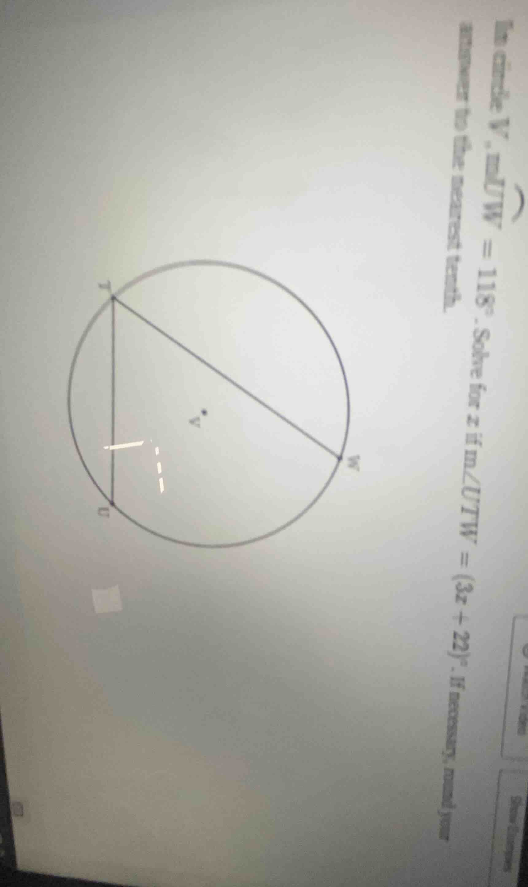 in circle v, mtw = 118°. solve for x if m∠utw = (3x + 22)°. if necessar…