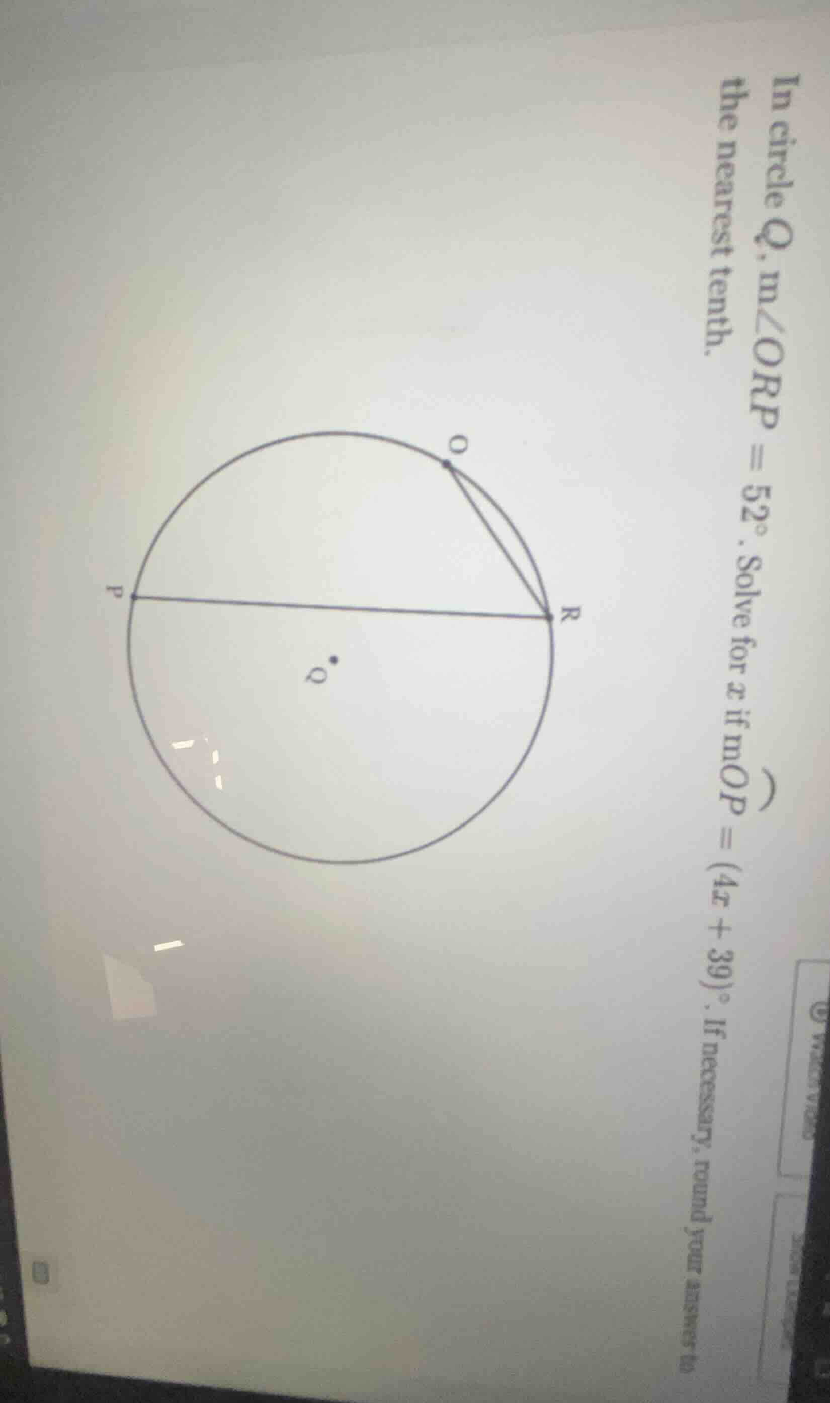 in circle q, m∠orp = 52°. solve for x if mop = (4x + 39)°. if necessary…