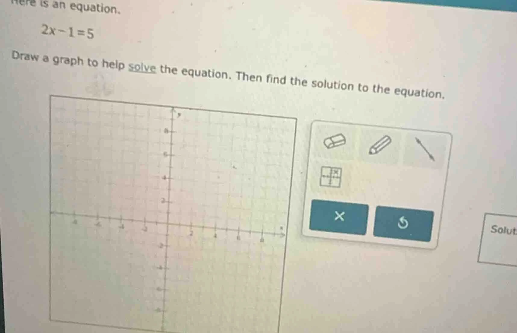 here is an equation. 2x - 1 = 5 draw a graph to help solve the equation…
