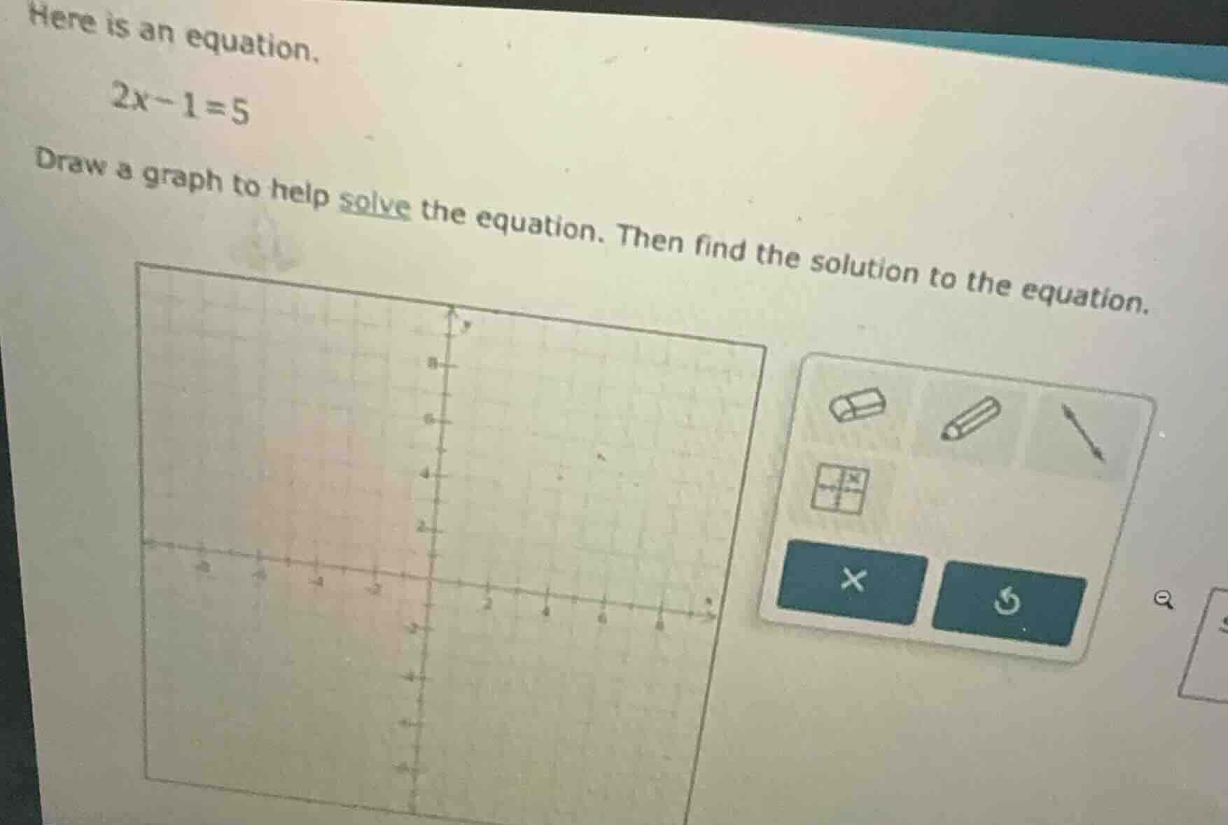 here is an equation. $2x - 1 = 5$ draw a graph to help solve the equati…