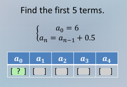 find the first 5 terms. \\begin{cases} a_0 = 6 \\\\ a_n = a_{n - 1} + 0…