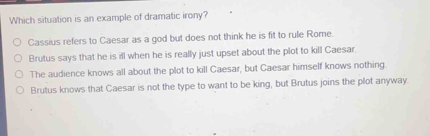 which situation is an example of dramatic irony? cassius refers to caes…