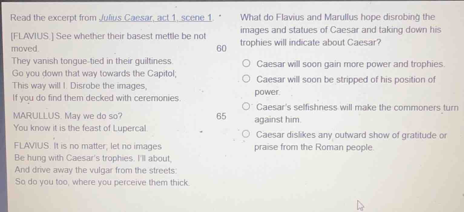 read the excerpt from julius caesar, act 1, scene 1. flavius. see wheth…