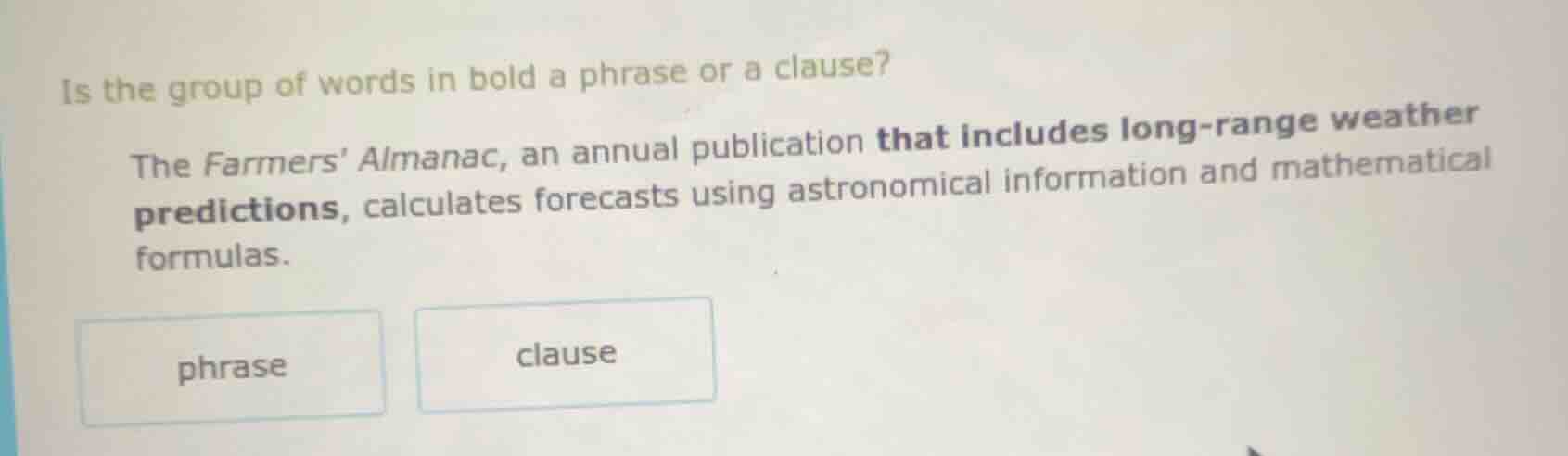 is the group of words in bold a phrase or a clause? the farmers almanac…