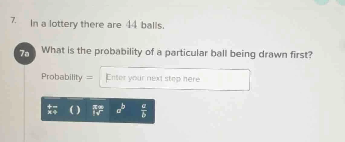 7. in a lottery there are 44 balls. 7a what is the probability of a par…