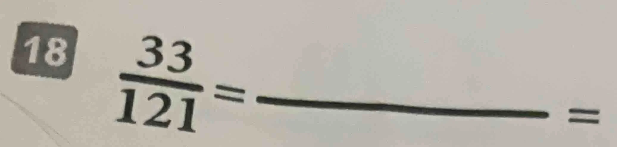 18 \\frac{33}{121} = \\underline{\\quad\\quad} =