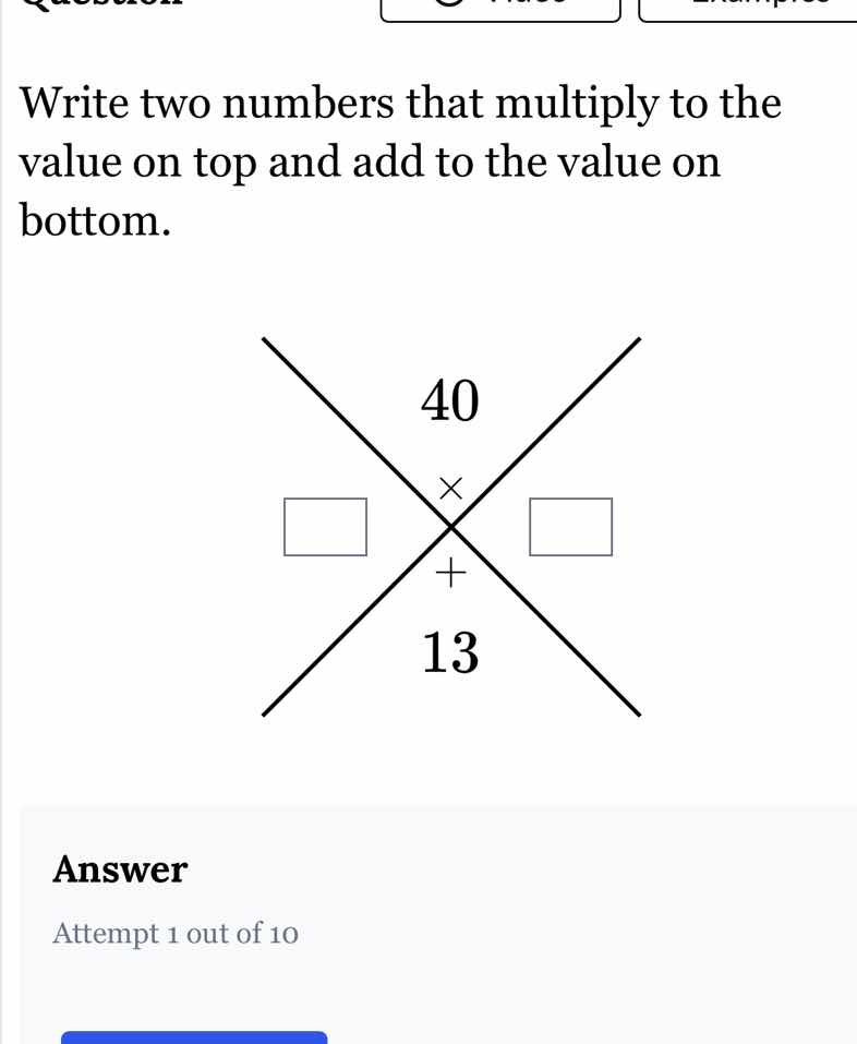 write two numbers that multiply to the value on top and add to the valu…