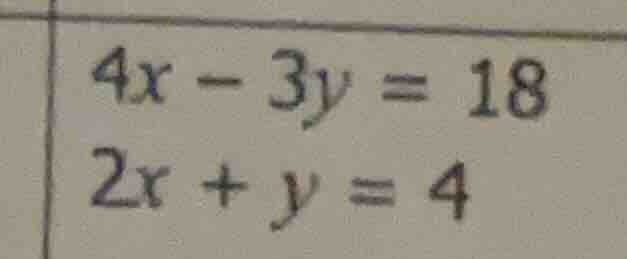 4x - 3y = 18\ 2x + y = 4