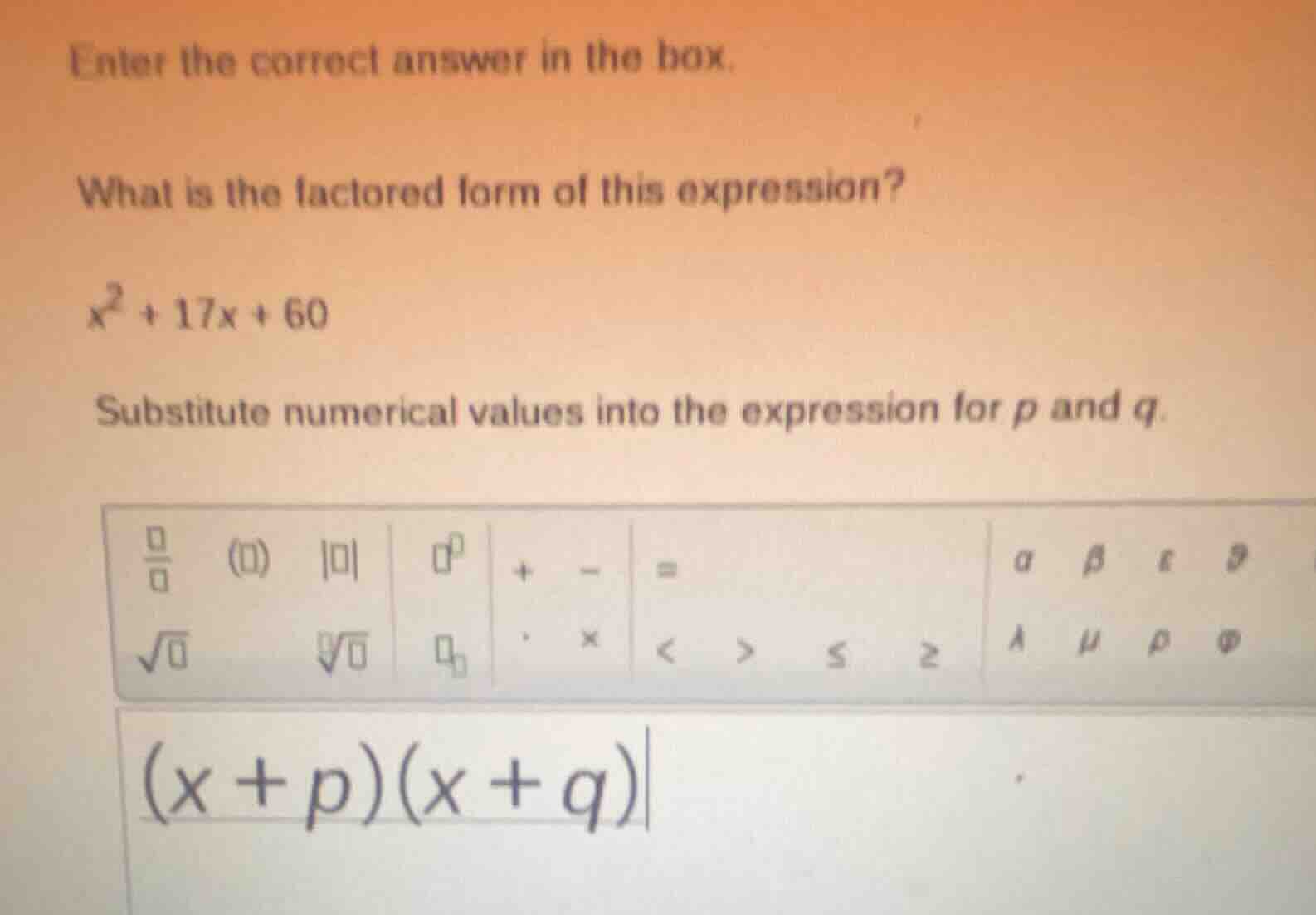 enter the correct answer in the box. what is the factored form of this …