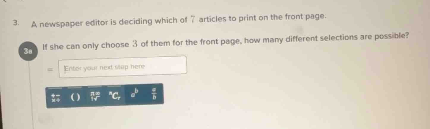 3. a newspaper editor is deciding which of 7 articles to print on the f…