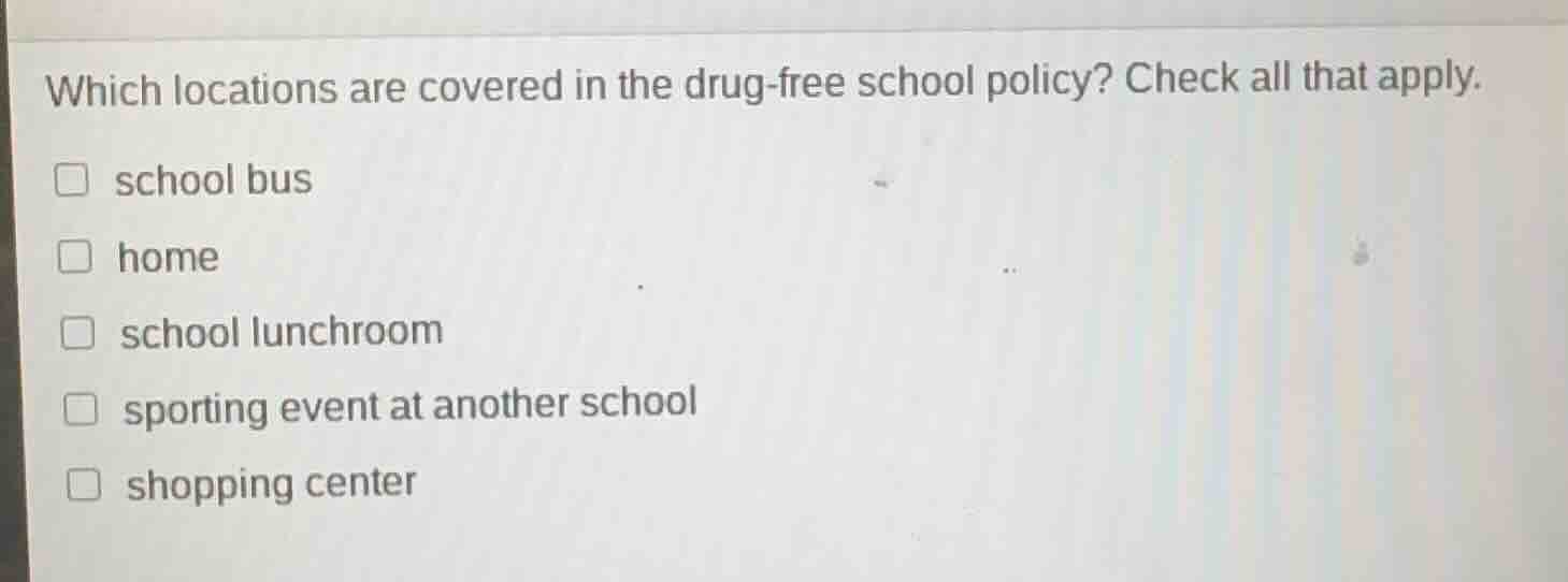 which locations are covered in the drug - free school policy? check all…