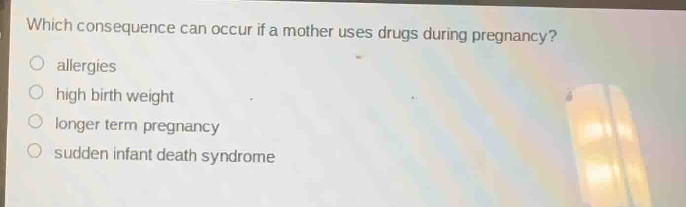 which consequence can occur if a mother uses drugs during pregnancy? al…