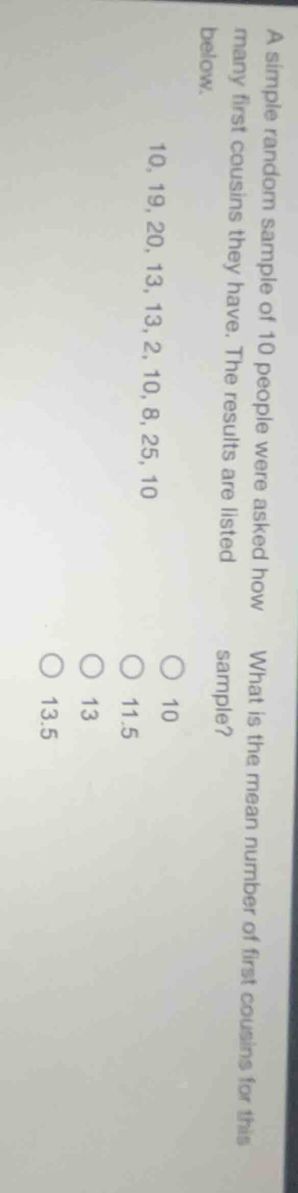 a simple random sample of 10 people were asked how many first cousins t…