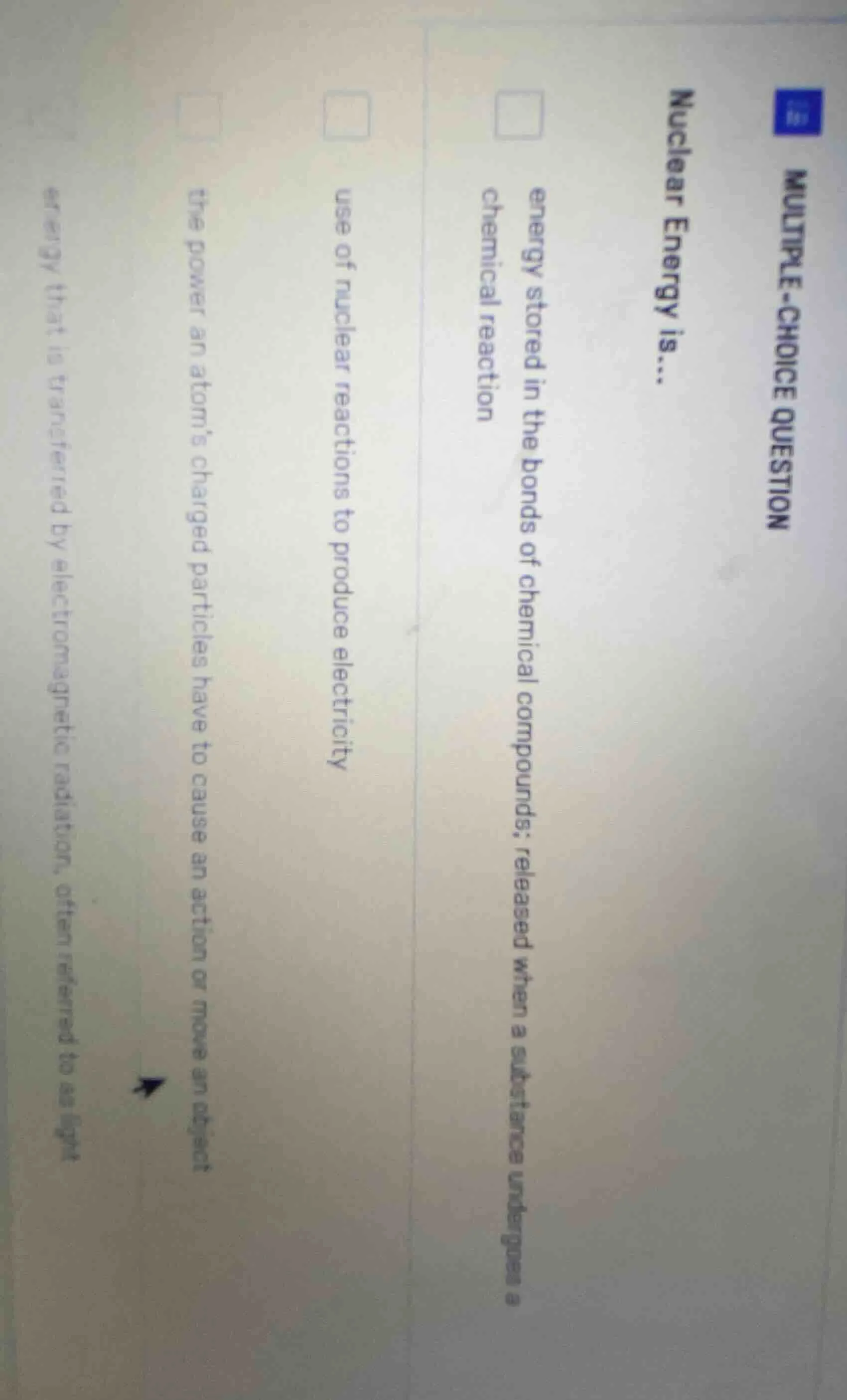 multiple-choice question nuclear energy is... energy stored in the bond…