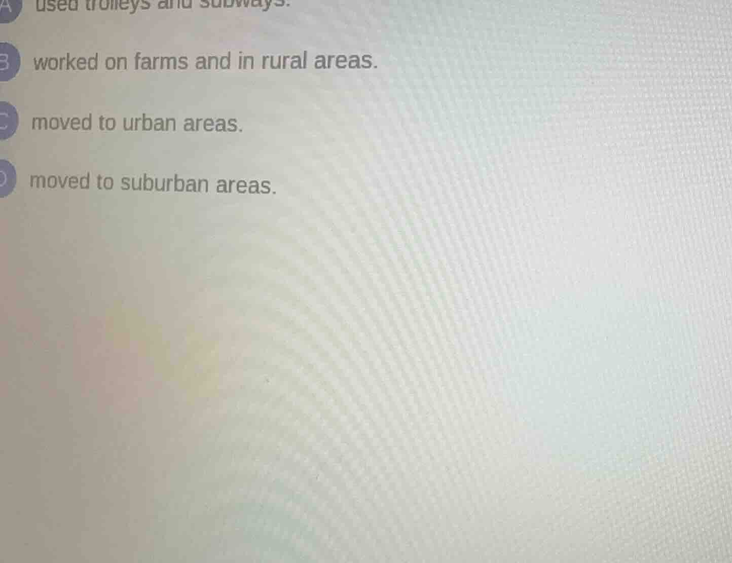 a used trolleys and subways. b worked on farms and in rural areas. c mo…
